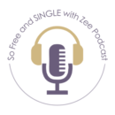 So Free and SINGLE with Zee Podcast
